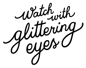 Watch With Glittering Eyes